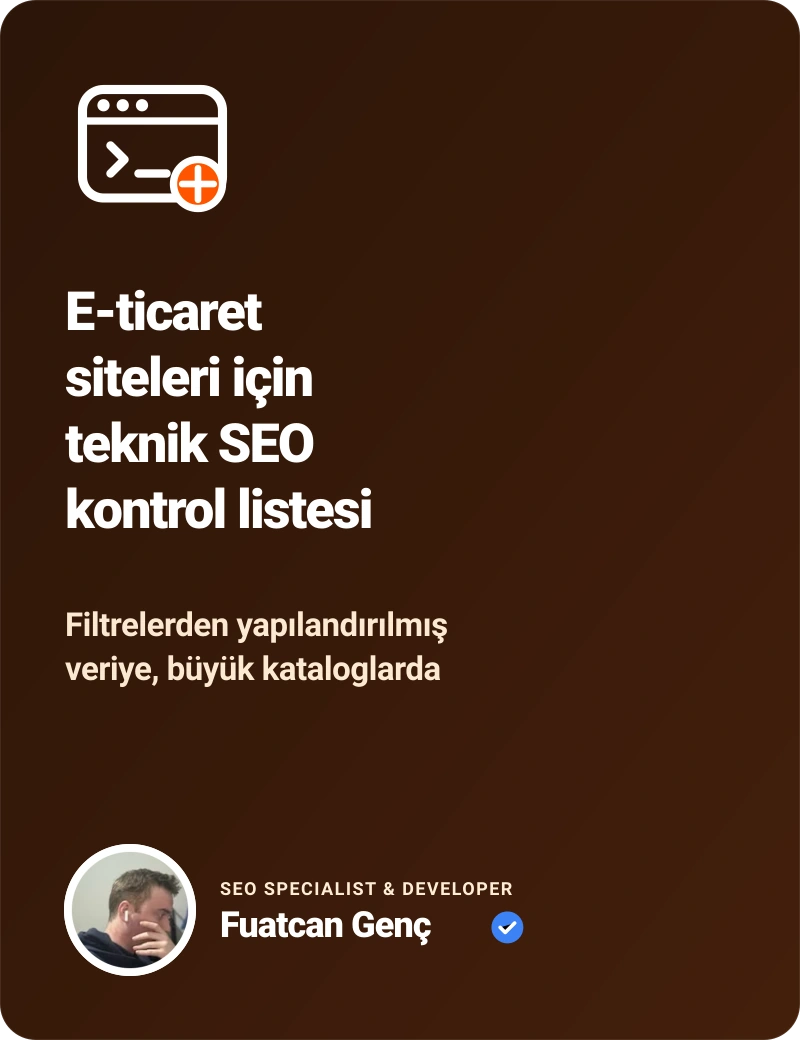 E-ticaret siteleri için teknik SEO kontrol listesi - Fuatcan Genç E-Ticaret SEO Rehberi