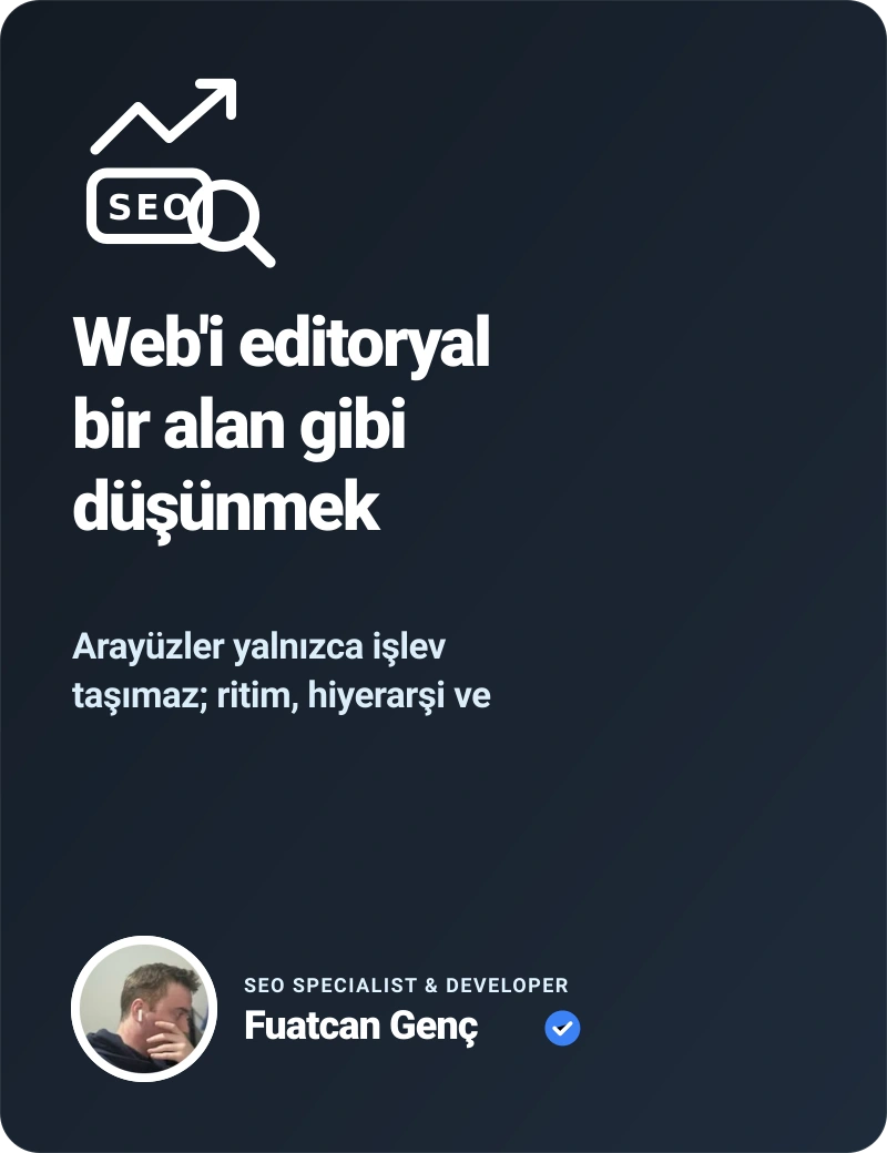 Web'i editoryal bir alan gibi düşünmek - Fuatcan Genç E-Ticaret SEO Rehberi